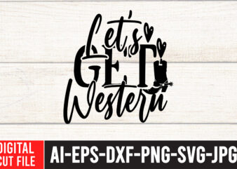 Let’s Get Western T-Shirt Design , Let’s Get Western SVG Cut File , Cowgirl Svg Bundle – Western svg – Southern SVG – Country SVG – Howdy svg – Wild