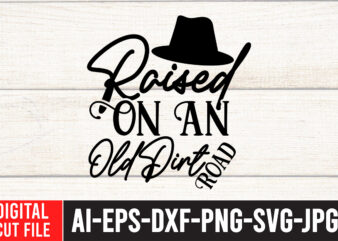 Raised On An Old Dirt Road T-Shirt Design , Cowgirl Svg Bundle – Western svg – Southern SVG – Country SVG – Howdy svg – Wild West – boho svg