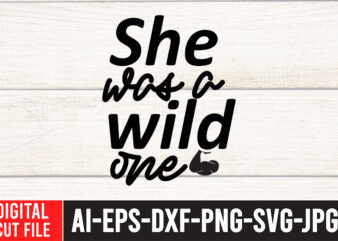 She Was A Wild One T-Shirt Design ,She Was A Wild One SVG Cut File , Strong Woman SVG Bundle , Strong Woman SVG Bundle Quotes, Strong Woman T-Shirt Design,