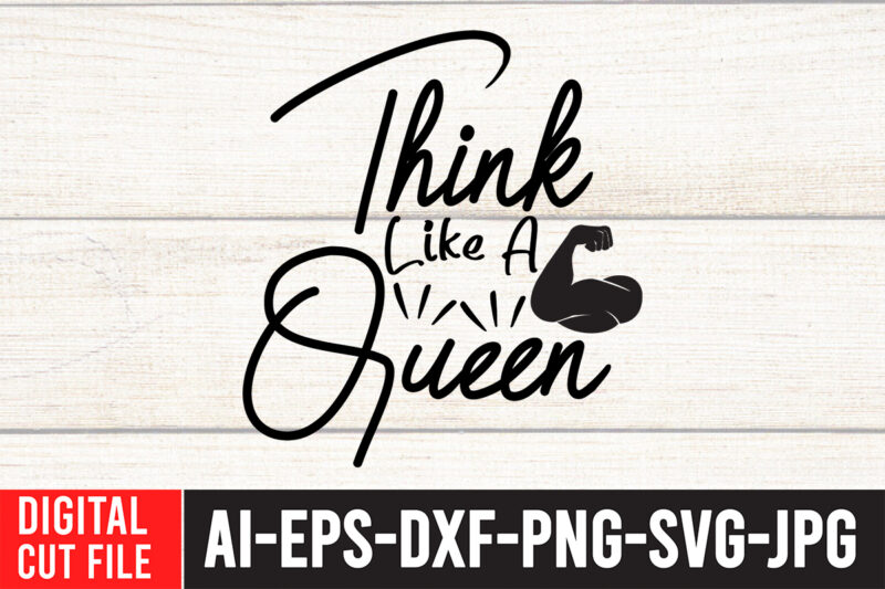 Think Like a Queen T-Shirt Design ,Think Like a Queen SVG Cut File