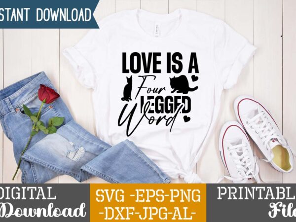 Love is a four legged word,cat mama svg bundle, funny cat svg, cat svg, kitten svg, cat lady svg, crazy cat lady svg, cat lover svg, cats svg, dxf, png,funny t shirt vector graphic
