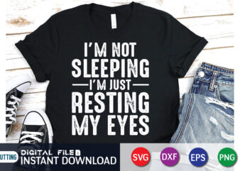 I’m Not Sleeping I’m Just Resting My Eyes svg shirt print template t shirt design for sale