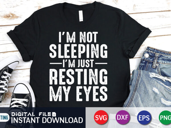 I’m not sleeping i’m just resting my eyes svg shirt print template t shirt design for sale