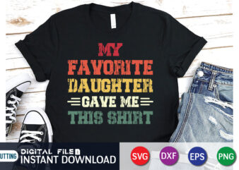 My Favorite Daughter Gave Me This Shirt print template t shirt design for sale