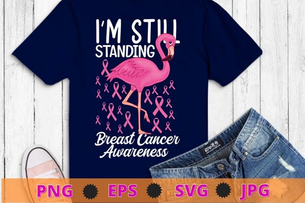 Breast Cancer I’m Still Standing Flamingo Ribbon T-Shirt design svg, Flamingo, Breast Cancer, awareness Ribbon, pink Ribbon