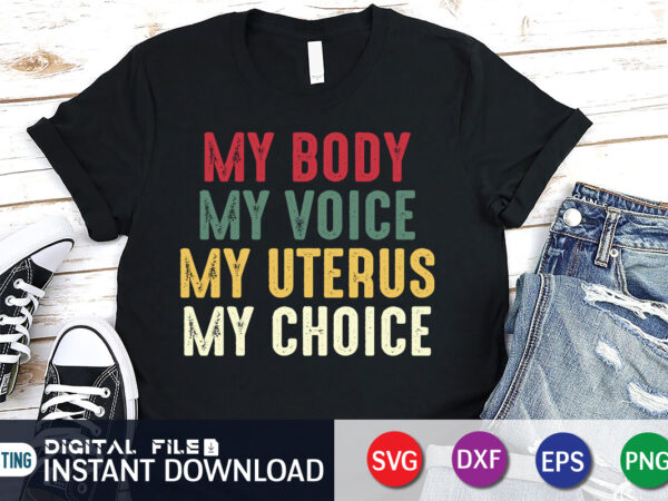 Pro choice my body my voice my uterus my choice svg shirt, women’s rights t-shirt, women power svg shirt print templete