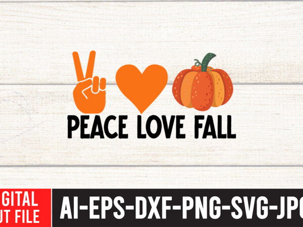 Peace love fall t-shirt design , peace love fall svg cut file , fall svg bundle , autumn svg bundle , thanksgiving svg bundle, fall svg quotes , fall svg