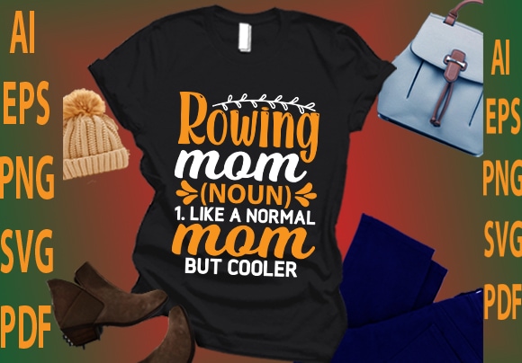Rowing mom noun 1. like a normal mom but cooler