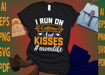 I Run on Caffeine and Kisses #momllife