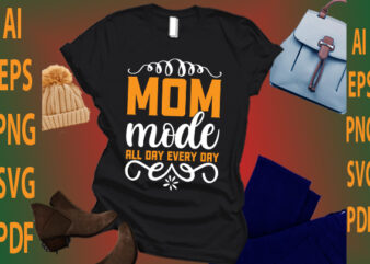 Mom Mode All Day Every Day t shirt designs for sale