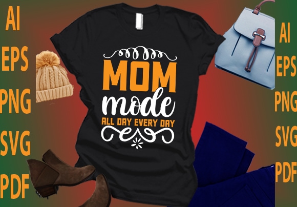 Mom mode all day every day t shirt designs for sale