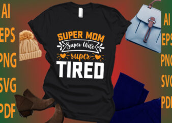 Super Mom Super Wife Super Tired t shirt template vector