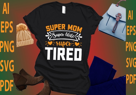Super mom super wife super tired t shirt template vector