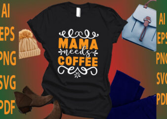 Mama Needs Coffee t shirt designs for sale