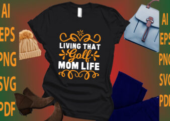 Living That Golf Mom Life t shirt vector graphic