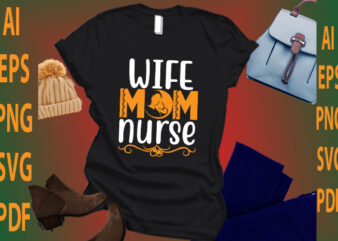 Wife Mom Nurse t shirt design for sale
