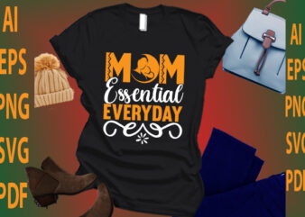 Mom Essential Everyday t shirt designs for sale