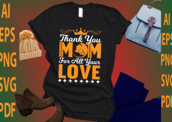 Thank You Mom for All Your Love t shirt designs for sale
