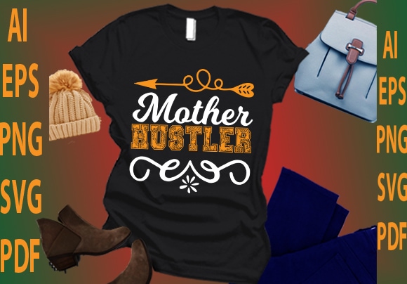 Mother hustler t shirt designs for sale