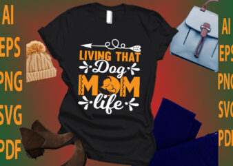 Living That Dog Mom Life t shirt vector graphic