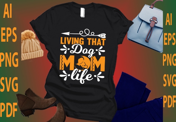 Living that dog mom life t shirt vector graphic