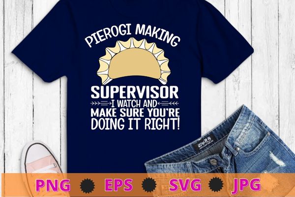 Mens Pierogi Making Supervisor funny Pierogies Polish Food T-Shirt design svg, Pierogi Squad Pierogi, Pierogi, Pierogies Polish T-Shirt png, Pierogi shirt, Squad