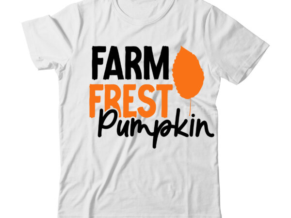 Farm frest pumpkin t-shirt design , fall svg bundle , thanksgiving svg bundle , authman svg bundle , fall funny svg quotes , funny thanksgiving svg bundle , fall vector Farm frest pumpkin t-shirt design , fall svg bundle , thanksgiving svg bundle , authman svg bundle , fall funny svg quotes , funny thanksgiving svg bundle , fall vector