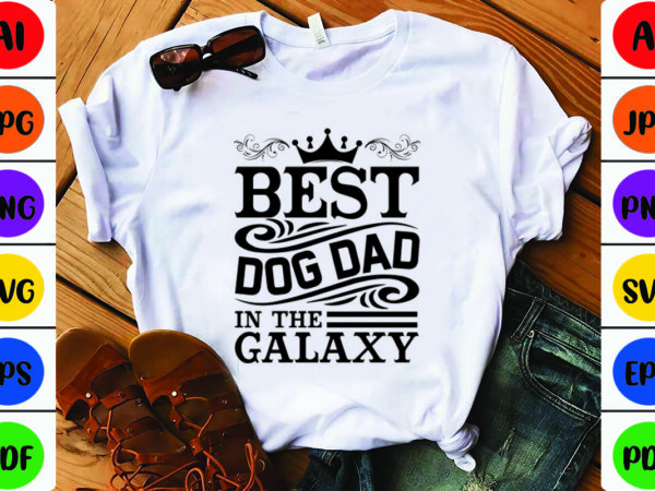 Best dog dad in the galaxy t shirt template
