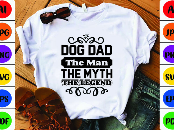 Dog dad the man the myth the legend t shirt vector illustration