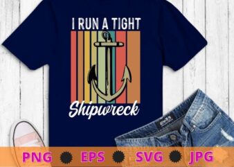 Womens Funny Mom Dad Quote Shirt I Run A Tight Shipwreck T-Shirt design svg, Shipwreck, ship anchor, Quote,