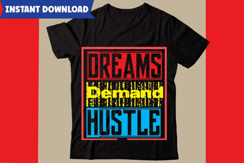 Dreams Demand Hustle T-shirt Design,Hustle svg bundle,inspirational svg bundle quotes,motivational svg bundle,motivational svg bundle free,20 motivational t shirt design,custom tshirt design, spiritual quotes svg,inspirational svg bundle cut files,huge svg bundle,