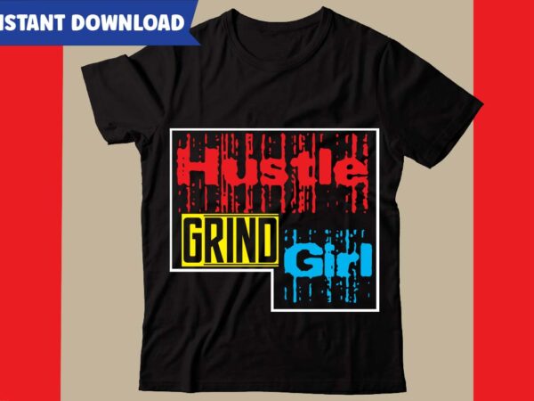 Hustle grind girl t-shirt design,hustle svg bundle,inspirational svg bundle quotes,motivational svg bundle,motivational svg bundle free,20 motivational t shirt design,custom tshirt design, spiritual quotes svg,inspirational svg bundle cut files,huge svg bundle,