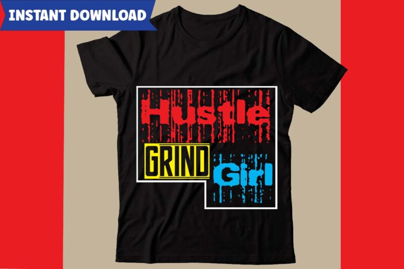 Hustle Grind Girl T-shirt Design,Hustle svg bundle,inspirational svg bundle quotes,motivational svg bundle,motivational svg bundle free,20 motivational t shirt design,custom tshirt design, spiritual quotes svg,inspirational svg bundle cut files,huge svg bundle,