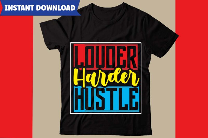 Louder Harder Hustle T-shirt Design,Hustle svg bundle,inspirational svg bundle quotes,motivational svg bundle,motivational svg bundle free,20 motivational t shirt design,custom tshirt design, spiritual quotes svg,inspirational svg bundle cut files,huge svg bundle,