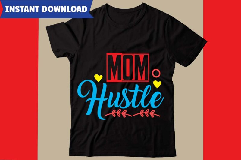 Mom Hustle T-shirt Design,Hustle svg bundle,inspirational svg bundle quotes,motivational svg bundle,motivational svg bundle free,20 motivational t shirt design,custom tshirt design, spiritual quotes svg,inspirational svg bundle cut files,huge svg bundle, faith