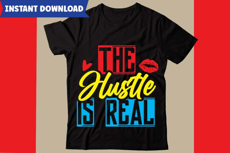 The Hustle Is Real T-shirt Design,Hustle svg bundle,inspirational svg bundle quotes,motivational svg bundle,motivational svg bundle free,20 motivational t shirt design,custom tshirt design, spiritual quotes svg,inspirational svg bundle cut files,huge svg