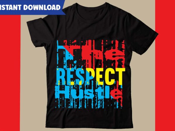 The respect hustle t-shirt design,hustle svg bundle,inspirational svg bundle quotes,motivational svg bundle,motivational svg bundle free,20 motivational t shirt design,custom tshirt design, spiritual quotes svg,inspirational svg bundle cut files,huge svg bundle,