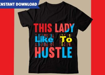 This Lady Like To Hustle T-shirt Design,Hustle svg bundle,inspirational svg bundle quotes,motivational svg bundle,motivational svg bundle free,20 motivational t shirt design,custom tshirt design, spiritual quotes svg,inspirational svg bundle cut files,huge