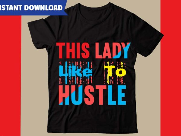 This lady like to hustle t-shirt design,hustle svg bundle,inspirational svg bundle quotes,motivational svg bundle,motivational svg bundle free,20 motivational t shirt design,custom tshirt design, spiritual quotes svg,inspirational svg bundle cut files,huge