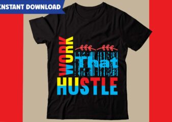 Work That Hustle T-shirt Design,Hustle svg bundle,inspirational svg bundle quotes,motivational svg bundle,motivational svg bundle free,20 motivational t shirt design,custom tshirt design, spiritual quotes svg,inspirational svg bundle cut files,huge svg bundle,