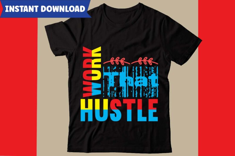 Work That Hustle T-shirt Design,Hustle svg bundle,inspirational svg bundle quotes,motivational svg bundle,motivational svg bundle free,20 motivational t shirt design,custom tshirt design, spiritual quotes svg,inspirational svg bundle cut files,huge svg bundle,