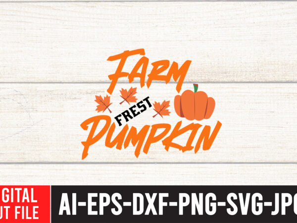 Farm fresh pumpkin t-shirt design , fall svg bundle, autumn svg, hello fall svg, pumpkin patch svg, sweater weather svg, fall shirt svg, thanksgiving svg, dxf, fall sublimation,fall svg bundle,