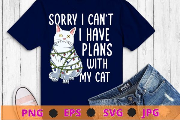 Sorry I can’t I have plans with my Cat T-Shirt design svg, funny christmas cat, christmas lighting cat, cat mom, cat dad, kitty shirt, kitten svg,
