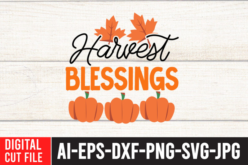 Harvest Blessings T-Shirt Design , Harvest Blessings SVG Cut File , Fall svg bundle, autumn svg, hello fall svg, pumpkin patch svg, sweater weather svg, fall shirt svg, thanksgiving svg,