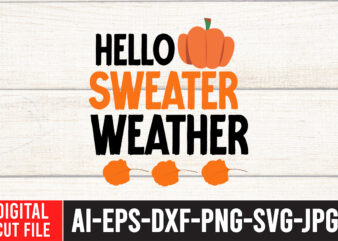 Hello Sweater Weather T-Shirt Design , Hello Sweater Weather SVG Cut File , Fall svg bundle, autumn svg, hello fall svg, pumpkin patch svg, sweater weather svg, fall shirt svg,