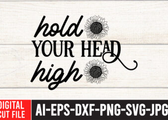 Hold your Head high T-Shirt Design , Hold your Head high SVG Cut File , Sunflower Quotes Svg Bundle, Sunflower Svg, Flower Svg, Summer Svg,Sunshine Svg Bundle,Motivation,Cricut cut files silhouette,Svg,Png,SUNFLOWER