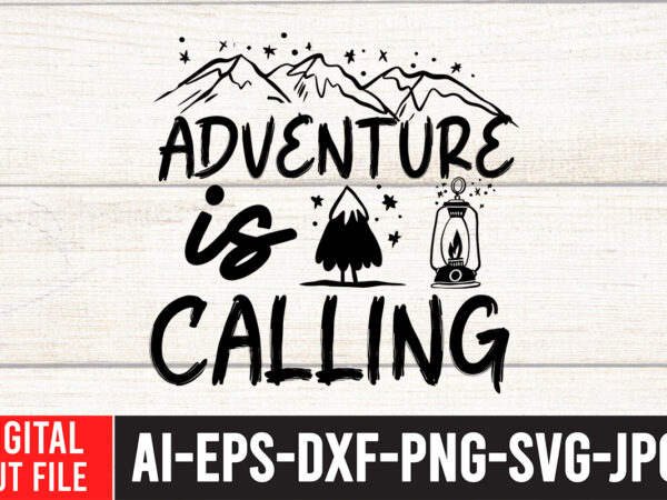 Adventure is calling t-shirt design , camping svg bundle, 42 camping svg, camper svg, camp life svg, camping sign svg, summer svg, adventure svg, campfire svg, camping cut files,camping svg