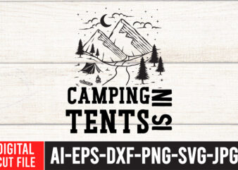 Camping is in Tents T-Shirt Design , Camping is in Tents SVG Cut File , Camping SVG Bundle, 42 Camping Svg, Camper Svg, Camp Life Svg, Camping Sign Svg, Summer