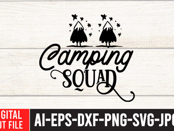 Camping squad svg cut file , camping svg bundle, 42 camping svg, camper svg, camp life svg, camping sign svg, summer svg, adventure svg, campfire svg, camping cut files,camping svg t shirt vector file