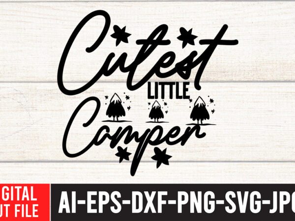 Cutest little camper t-shirt design , camping svg bundle, 42 camping svg, camper svg, camp life svg, camping sign svg, summer svg, adventure svg, campfire svg, camping cut files,camping svg